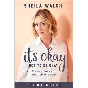 It's Okay Not to Be Okay Study Guide: Moving Forward One Day at a Time -- Sheila